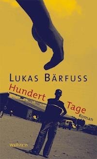 Hundert Tage - Lukas Bärfuss - E-Book