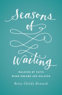 Seasons of Waiting - Betsy Childs Howard - E-Book