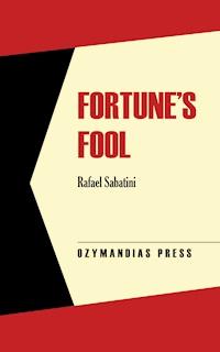 Fortune's Fool - Rafael Sabatini - E-Book