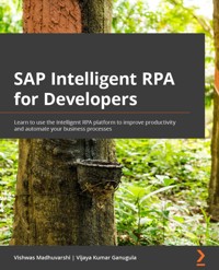 SAP Intelligent RPA for Developers - Vishwas Madhuvarshi - E-Book