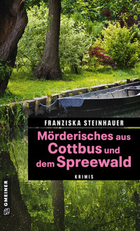 Mörderisches aus Cottbus und dem Spreewald - Franziska Steinhauer - E-Book