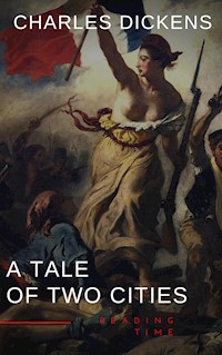 A Tale of Two Cities by Charles Dickens - A Gripping Novel of Love, Sacrifice, and Redemption Amidst the Turmoil of the French Revolution - Charles Dickens - E-Book