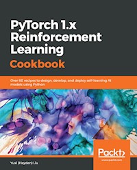 PyTorch 1.x Reinforcement Learning Cookbook - Yuxi (Hayden) Liu - E-Book