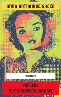 Amelia Butterworth-Krimis - Anna Katharine Green - E-Book