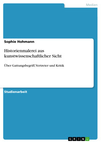 Historienmalerei aus kunstwissenschaftlicher Sicht - Sophie Hohmann - E-Book