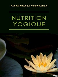 Nutrition yogique (traduit) - Paramahansa Yogananda - E-Book
