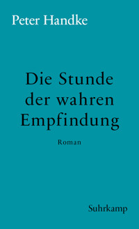 Die Stunde der wahren Empfindung - Peter Handke - E-Book