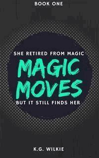 Magic Moves - K.G. Wilkie - E-Book
