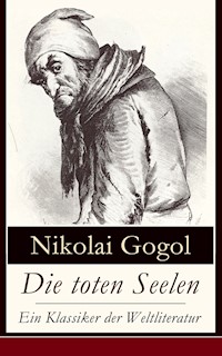 Die toten Seelen - Ein Klassiker der Weltliteratur - Nikolái Gógol - E-Book