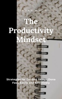The Productivity Mindset - Morgan Tracy A. - E-Book