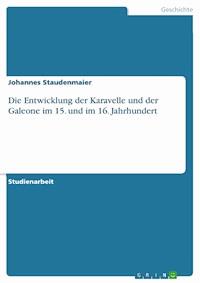 Die Entwicklung der Karavelle und der Galeone im 15. und im 16. Jahrhundert - Johannes Staudenmaier - E-Book