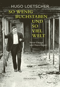 So wenig Buchstaben und so viel Welt - Hugo Loetscher - E-Book