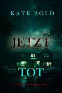 Jetzt tot (Ein Brynn-Justice-FBI-Thriller – Band 4) - Kate Bold - E-Book