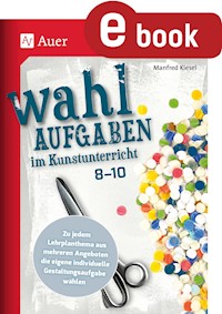 Wahlaufgaben im Kunstunterricht Kl. 8-10 - Manfred Kiesel - E-Book