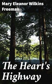 The Heart's Highway - Mary Eleanor Wilkins Freeman - E-Book