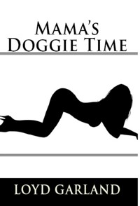 Mama's Doggie Time: Taboo Erotica - Loyd Garland - E-Book