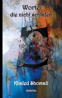 Worte die nicht schlafen - Khaled Shomali - E-Book