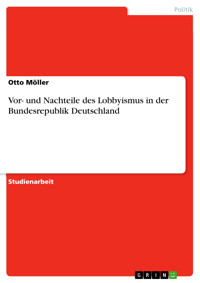 Vor- und Nachteile des Lobbyismus in der Bundesrepublik Deutschland - Otto Möller - E-Book