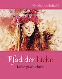 Pfad der Liebe - Natalie Bechthold - E-Book