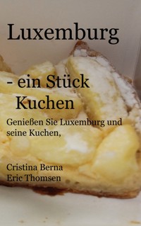 Luxemburg - ein Stück Kuchen - Cristina Berna - E-Book
