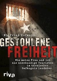 Gestohlene Freiheit - Wilfried Hofmann - E-Book