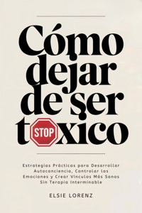 Cómo Dejar de Ser Tóxico - Elsie Lorenz - E-Book