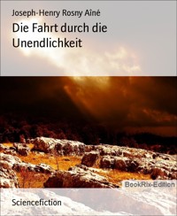 Die Fahrt durch die Unendlichkeit - Joseph-Henry Rosny Aîné - E-Book