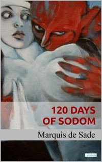 120 Days of Sodom - Sade - MARQUIS DE SADE - E-Book
