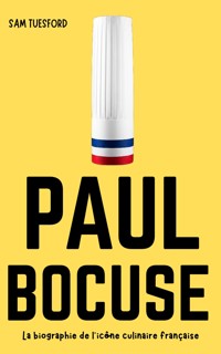 Paul Bocuse : La biographie de l'icône culinaire française - Sam Tuesford - E-Book