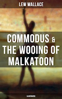 COMMODUS & THE WOOING OF MALKATOON (Illustrated) - Lew Wallace - E-Book