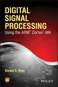 Digital Signal Processing Using the ARM Cortex M4 - Donald S. Reay - E-Book