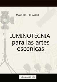 Luminotecnia para las artes escénicas - Mauricio Rinaldi - E-Book