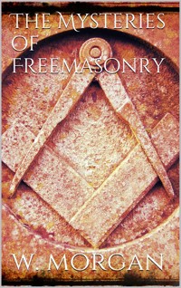 The Mysteries of Free Masonry - William Morgan - E-Book
