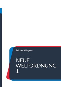 Neue Weltordnung 1 - Eduard Wagner - E-Book