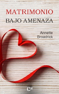 Matrimonio bajo amenaza - Annette Broadrick - E-Book