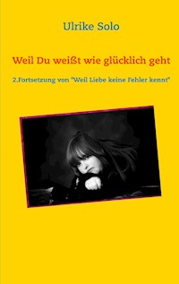 Weil Du weißt, wie glücklich geht - Ulrike Solo - E-Book