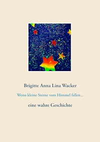 Wenn kleine Sterne vom Himmel fallen... - Brigitte Anna Lina Wacker - E-Book