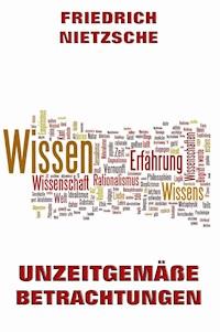 Unzeitgemäße Betrachtungen - Friedrich Nietzsche - E-Book