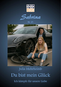 Du bist mein Glück - Ich kämpfe für unsere Liebe - Julia Mehrheimb - E-Book