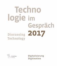 Technologie im Gespräch 2017. Discussing Technology 2017 - - E-Book