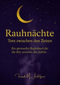 Raunächte - Tore zwischen den Zeiten - - Franziska M. Aedelgroen - E-Book