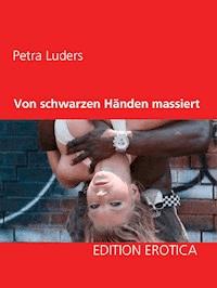 Von schwarzen Händen massiert - Petra Luders - E-Book