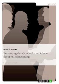 Bewertung des Goodwills im Rahmen der IFRS-Bilanzierung - Max Schreder - E-Book