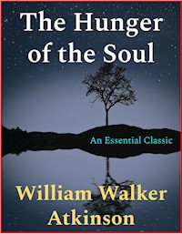 The Hunger of the Soul - William Walker Atkinson - E-Book