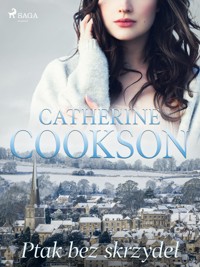 Ptak bez skrzydeł - Catherine Cookson - E-Book