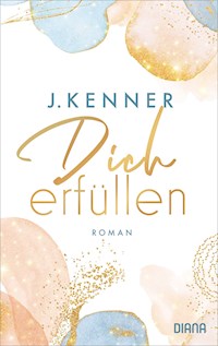Dich erfüllen - J. Kenner - E-Book