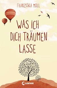 Was ich dich träumen lasse - Franziska Moll - E-Book