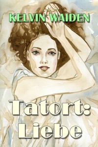 Tatort: Liebe - Kelvin Waiden - E-Book