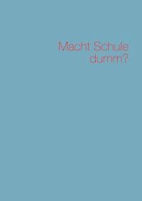 Macht Schule dumm? - Daumüller Markus - E-Book