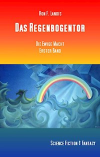 Das Regenbogentor - Ron. F. Landis - E-Book